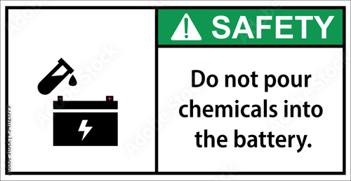 Do not pour chemicals into the battery.Sign safety