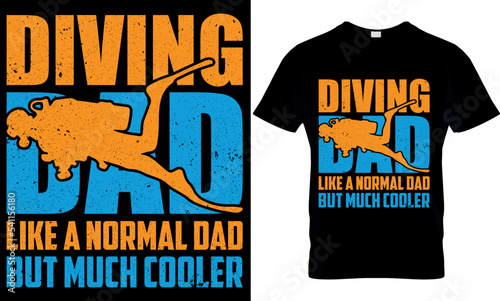 diving dad like a normal dad but much cooler. scuba diving t shirt design, scuba t shirt design, scuba diving t-shirt design, scuba typography design, scuba diving t-shirt design,