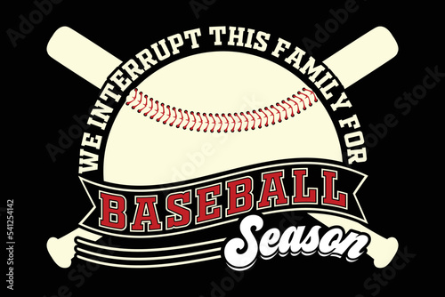 We interrupt this family for baseball season, New Baseball Gaming Svg T-Shirt Designs, Gaming T shirt Design,  Typography T shirt Design
 photo