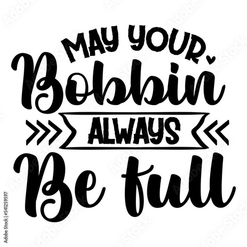 may your bobbin always be full svg