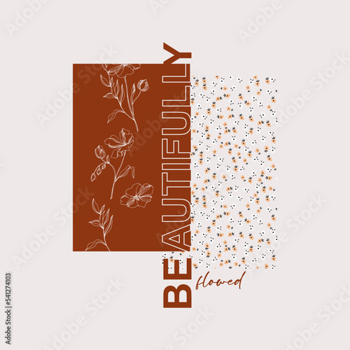 Beautifully flower typography slogan for t shirt printing, tee graphic design. 