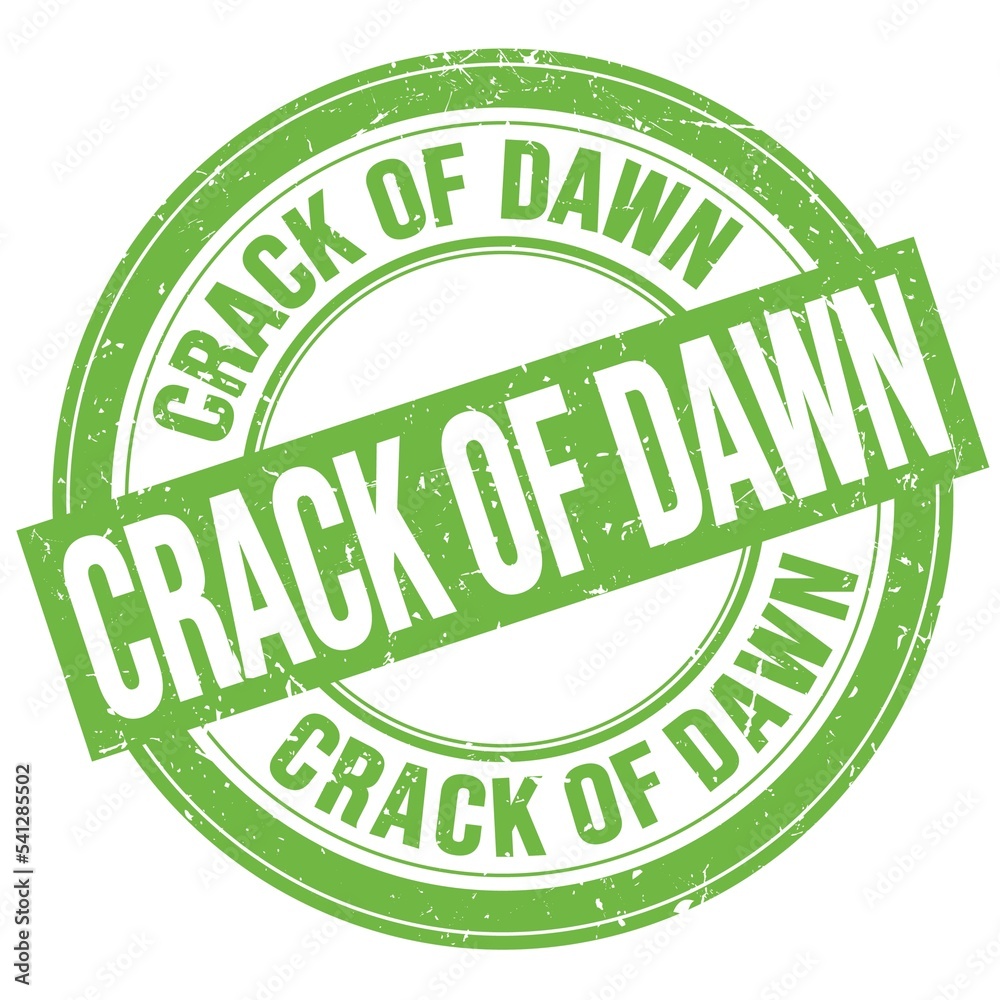 CRACK OF DAWN text written on green round stamp sign CRACK OF DAWN text written on green round stamp sign