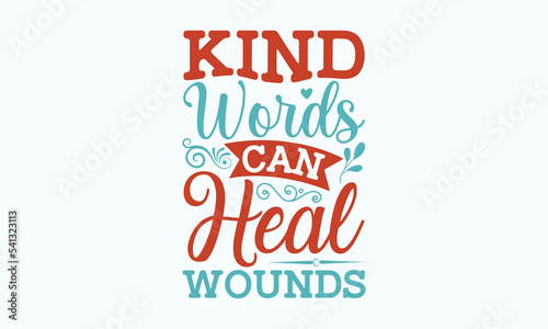 Kind words can heal wounds - Sarcastic typography svg design, Sports SVG Design, Sports typography t-shirt design, For stickers, Templet, mugs, etc. Vector EPS Editable Files.