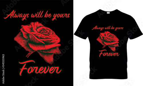 Always will be yours forever, rose valentine romantic gift tshirt design