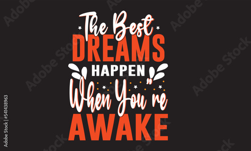 The Best Dreams Happen When You’re Awake Design