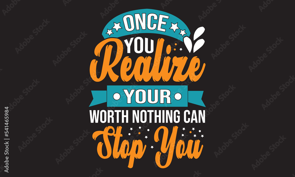 Once You Realize Your Worth Nothing Can Stop You  Design