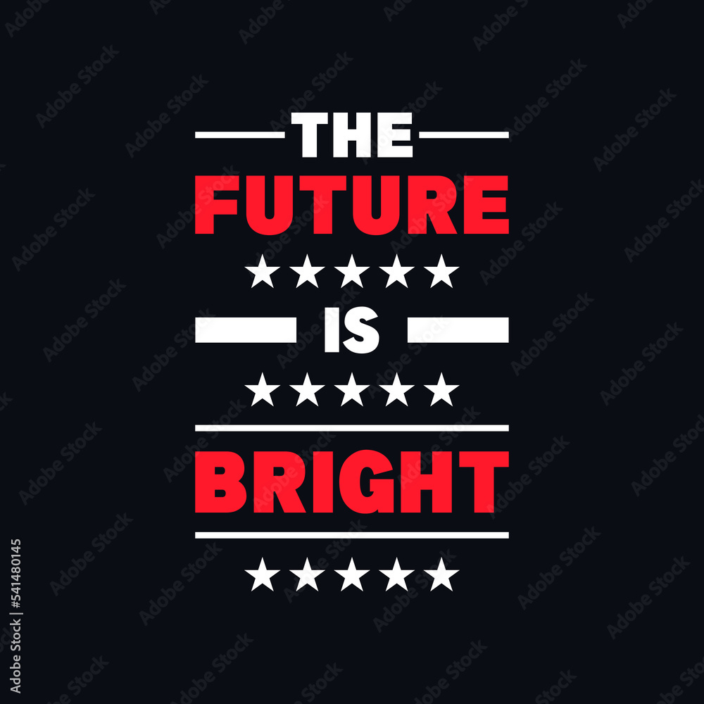 The future is bright positivity typography vector quotes design