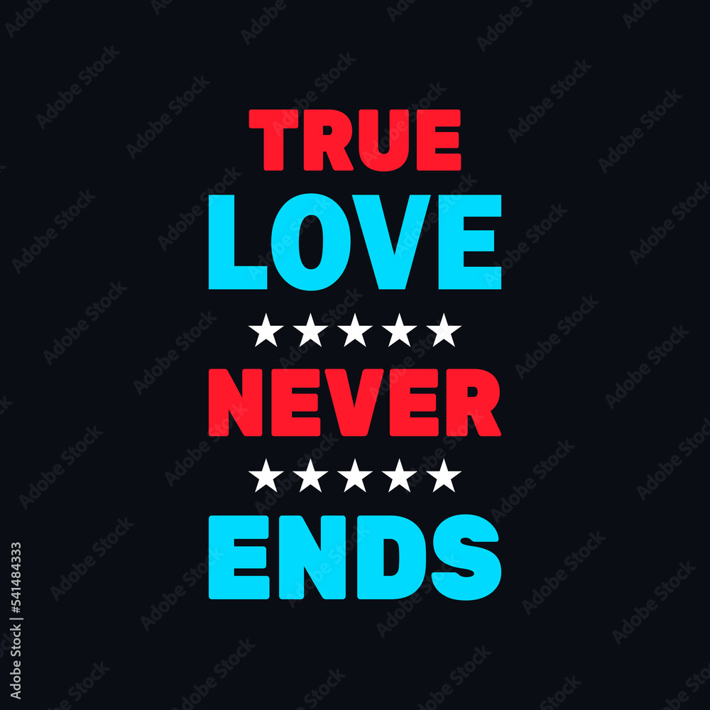 True love never ends motivational vector quotes design
