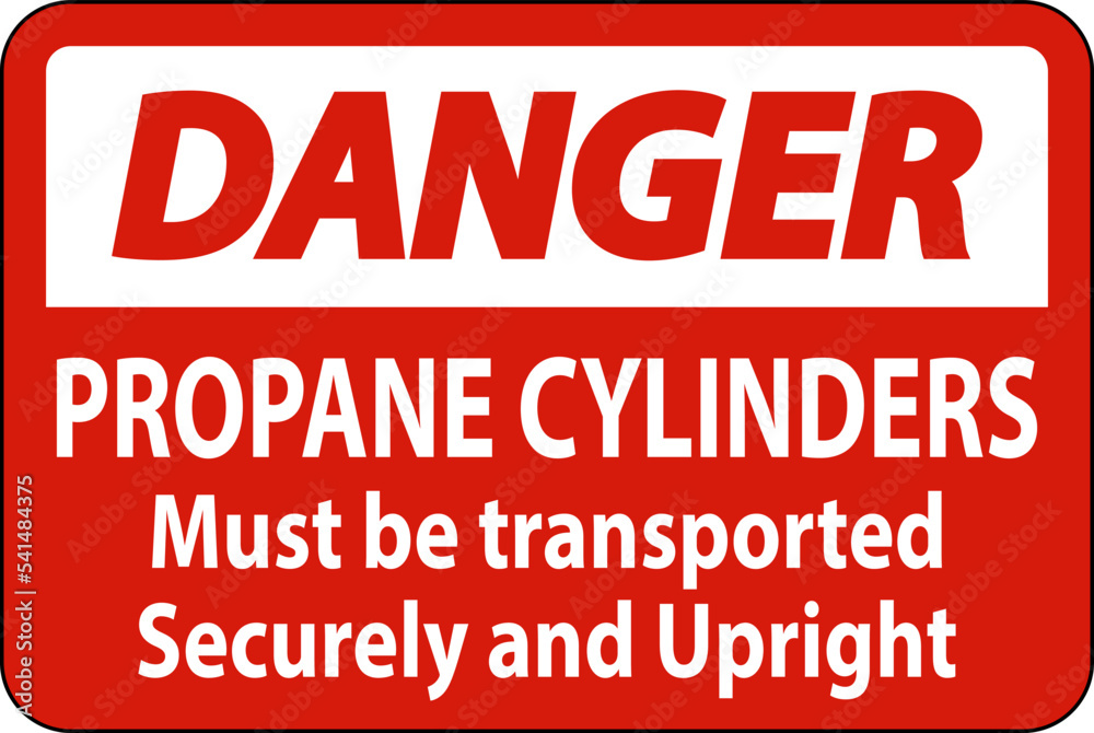 Danger Sign Propane Cylinders Must Be Transported Securely And Upright