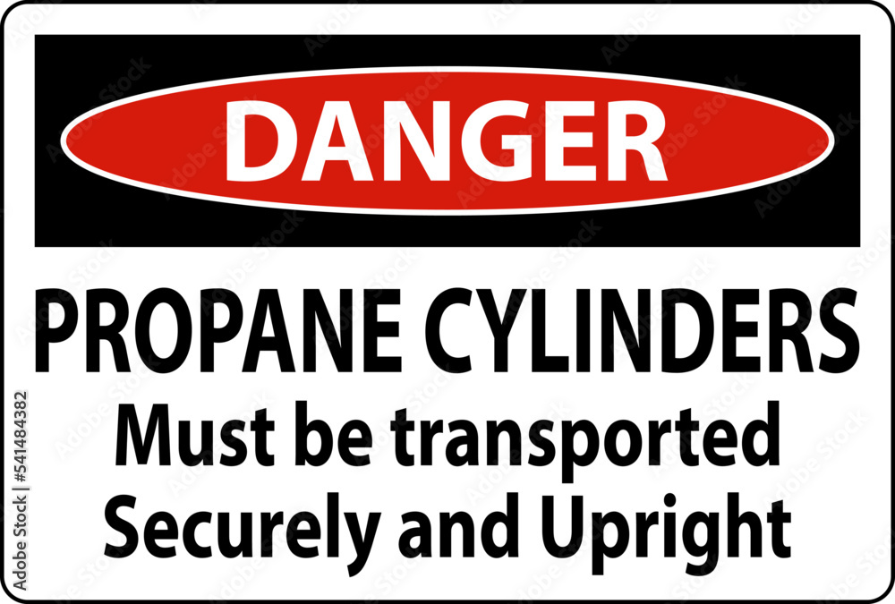 Danger Sign Propane Cylinders Must Be Transported Securely And Upright Danger Sign Propane Cylinders Must Be Transported Securely And Upright