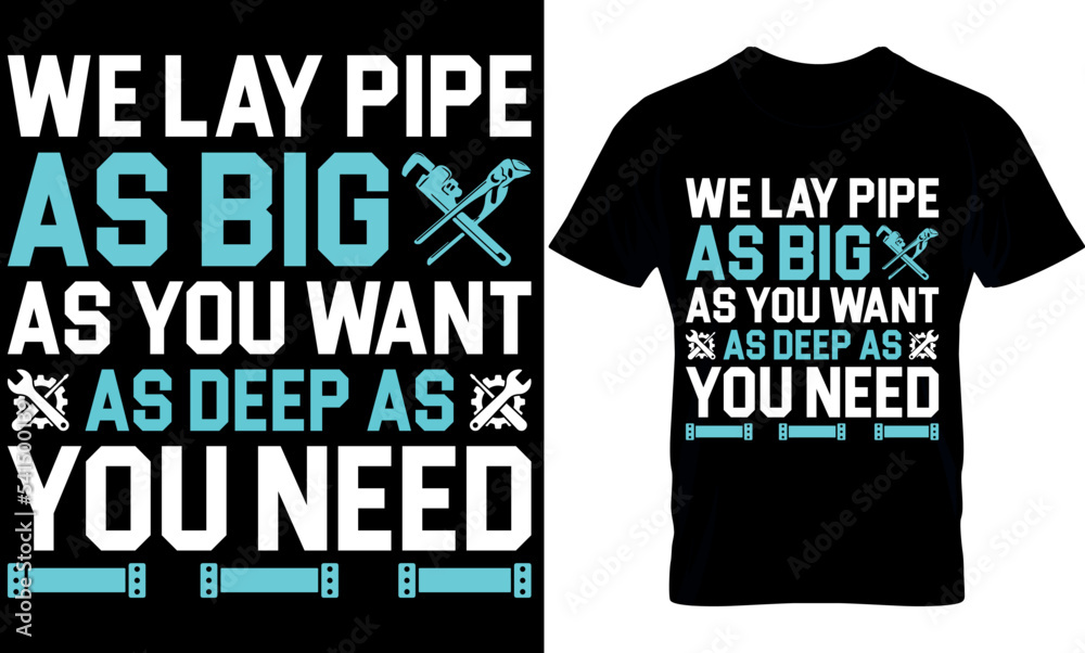 we lay pipe as big as you want, as deep as you need. plumber Typography T shirt Design with editable vector graphic. Plumber t-shirt design. Plumbing design. plumbers t shirt design. we lay pipe as big as you want, as deep as you need. plumber Typography T shirt Design with editable vector graphic. Plumber t-shirt design. Plumbing design. plumbers t shirt design.