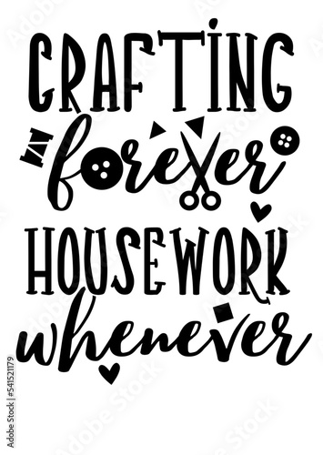 Crafting forever housework whenever Quote. Isolated on transparent background. photo