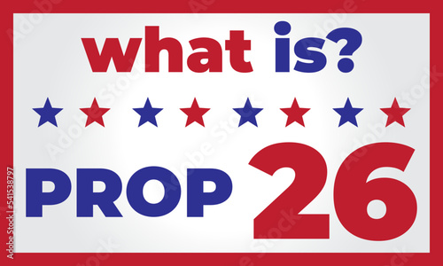 text saying what is Prop 26 - mid term elections - gambling laws propositions