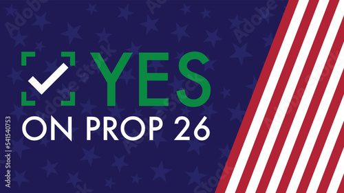 midterm elections , Vote yes on prop 26 - Yes on Proposition 26
