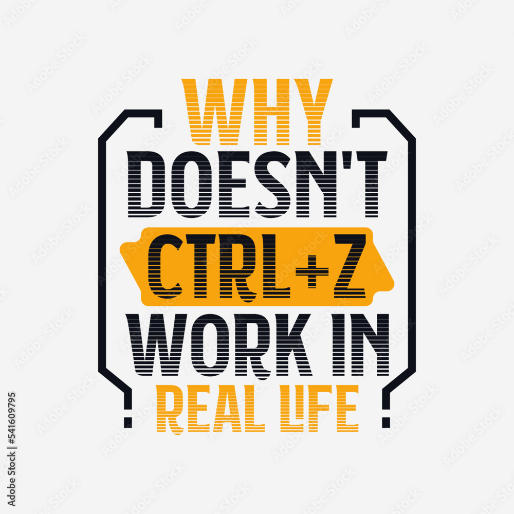 Ctrl Z doesn't work in reallife t shirt design. motivational quote t