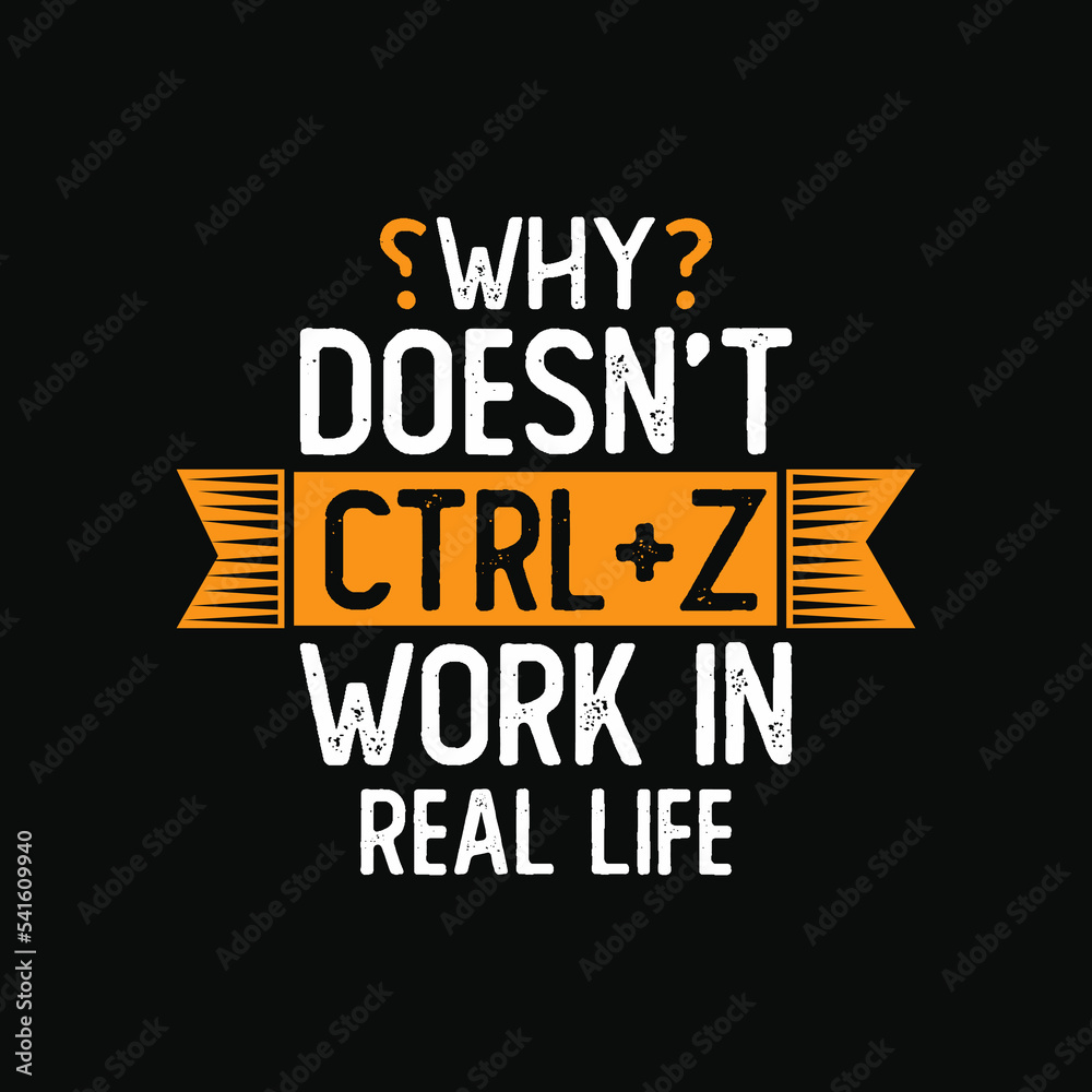 Ctrl Z doesn't work in reallife t shirt design. motivational quote t