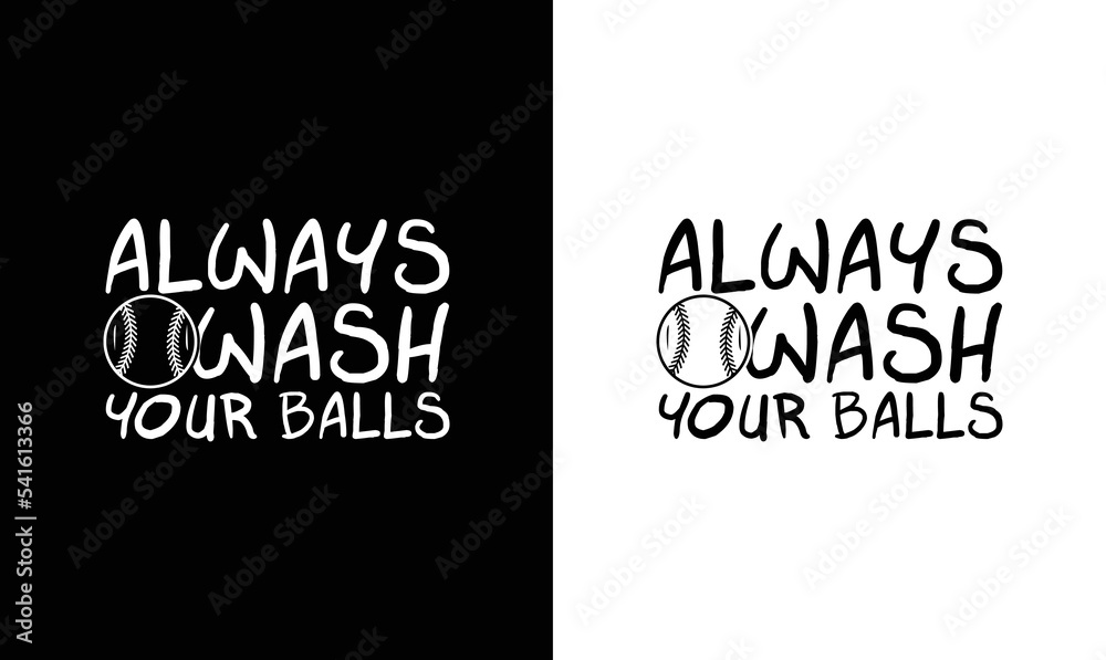 Obraz premium Always wash your Balls, Baseball Quote T shirt design, typography
