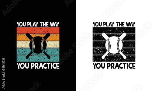 You Play the Way You Practice, Baseball Quote T shirt design, Vintage