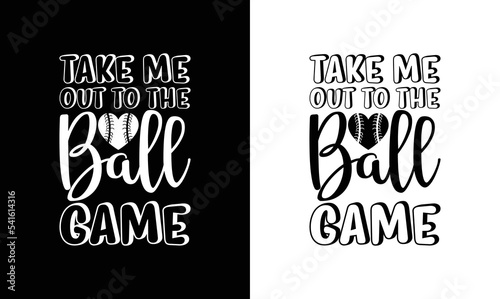 Take me out to the ball game, Baseball Quote T shirt design, typography
