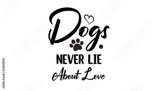 Dogs Never Lie About Love T-Shirt Design