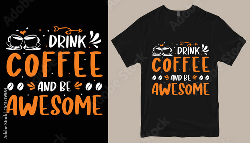 Drink coffee and be awesome t shirt design .