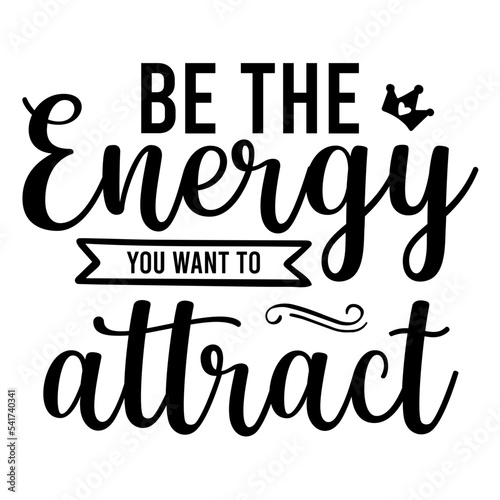 be the energy you want to attract svg