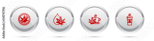 Set line Stop marijuana, Marijuana or cannabis leaf oil, Cup tea with and coffee. Silver circle button. Vector