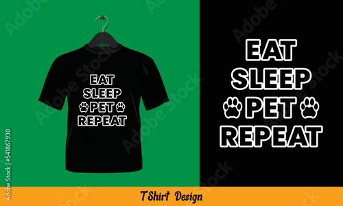 Eat Sleep Pet Repeat - Typography T Shirt Design. photo