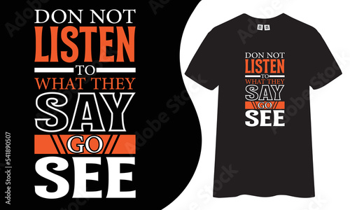 Do not listen to what they say go see motivational and inspirational t-shirt design.