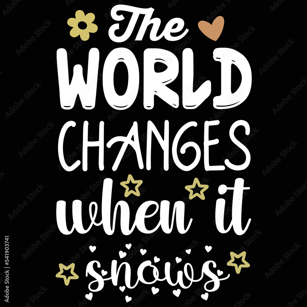 The world changes when it snows Merry Christmas shirt print template, funny Xmas shirt design, Santa Claus funny quotes typography design The world changes when it snows Merry Christmas shirt print template, funny Xmas shirt design, Santa Claus funny quotes typography design
