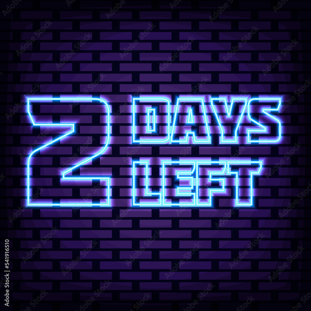 2 Days Left Neon Sign Vector. Bright signboard. Neon text. Trendy design elements. Vector Illustration