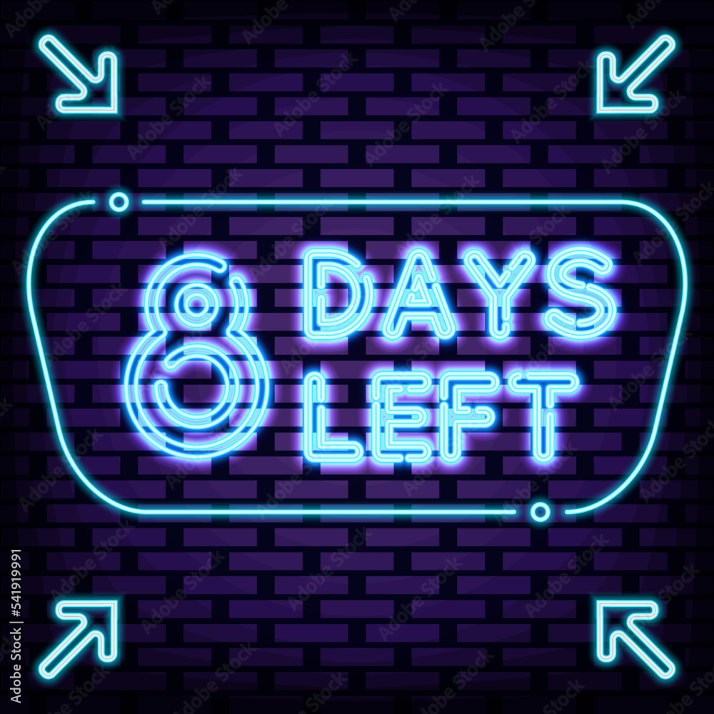8 Days Left Neon Sign Vector. Glowing with colorful neon light. Night advensing. Trendy design elements. Vector Illustration 8 Days Left Neon Sign Vector. Glowing with colorful neon light. Night advensing. Trendy design elements. Vector Illustration