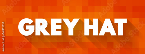 Grey Hat is a computer hacker or computer security expert who may sometimes violate laws or typical ethical standards, text concept background