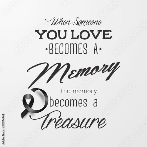 When Someone You Love Becomes a Memory the Memory Becomes a Treasure. Vector Quote Funeral Typographical Background. Design Template for Card Invitation with Black Silk Ribbon