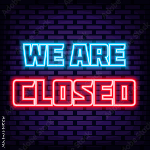 We are closed Neon sign. Neon script. Night advensing. Trendy design elements. Vector Illustration