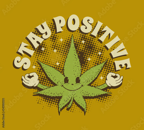 Smiling Cannabis leaf and inscription stay positive, Vector retro print on a T -shirt