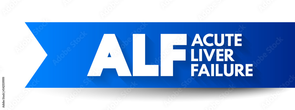 ALF - Acute Liver Failure is a rare critical illness with high mortality whose successful management requires early recognition, acronym text concept background ALF - Acute Liver Failure is a rare critical illness with high mortality whose successful management requires early recognition, acronym text concept background