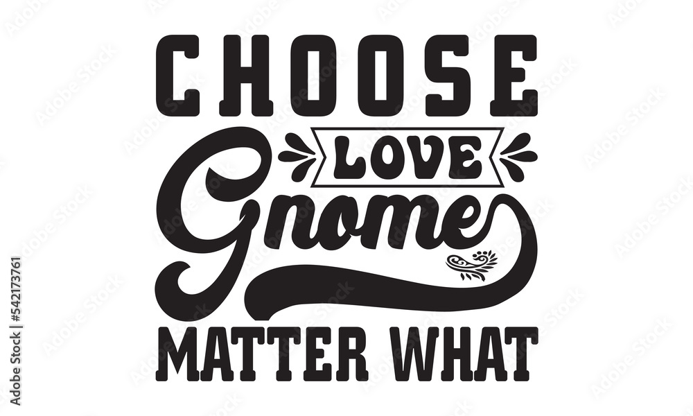 Choose love gnome matter what svg, Valentines Day svg, Happy valentine`s day T shirt greeting card template with typography text and red heart and line on the background. Vector illustration, flyers Choose love gnome matter what svg, Valentines Day svg, Happy valentine`s day T shirt greeting card template with typography text and red heart and line on the background. Vector illustration, flyers