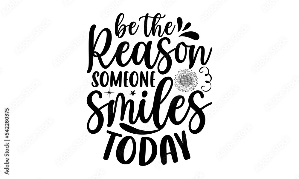 Be the reason someone smiles today, Sunflower t shirts and svg design, Vector illustration happiness lettering with sunflower, Isolated on white background, svg Files for Cutting Cricut and Silhouette Be the reason someone smiles today, Sunflower t shirts and svg design, Vector illustration happiness lettering with sunflower, Isolated on white background, svg Files for Cutting Cricut and Silhouette
