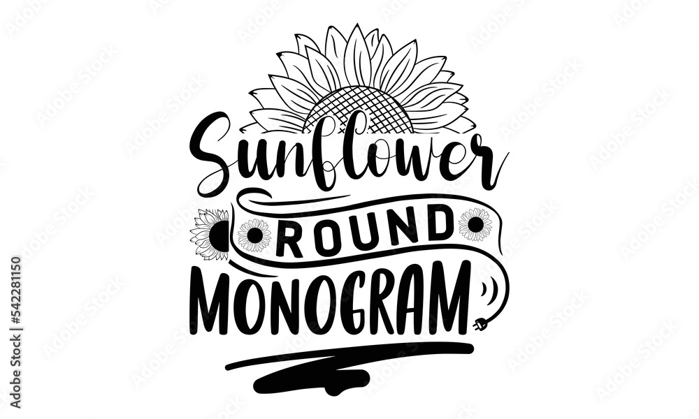 Obraz premium Sunflower round monogram, Sunflower t shirts and svg design, Hand drawn lettering phrase, typography for t-shirt, poster, sticker and card, svg Files for Cutting Cricut and Silhouette, EPS 10