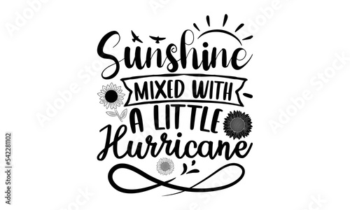 Sunshine mixed with a little hurricane  Sunflower t shirts and svg design  Hand drawn lettering phrase  typography for t-shirt  poster  sticker and card  svg Files for Cutting Cricut and Silhouette  E