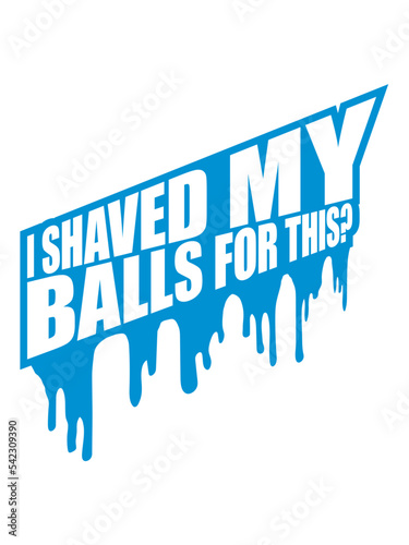 I shaved my balls 
