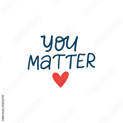 Mental health vector lettering quote. You matter phrase illustration isolated on white. Positive hand drawn saying for typography, poster, daily planner, t shirt print, card.