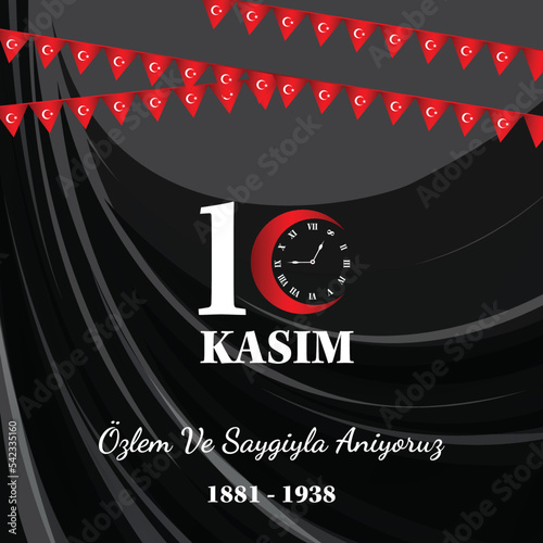 10 kasim, commemorative date November 10 death day Mustafa Kemal Ataturk, first president of Turkish Republic, translation Turkish. November 10, respect and remember.