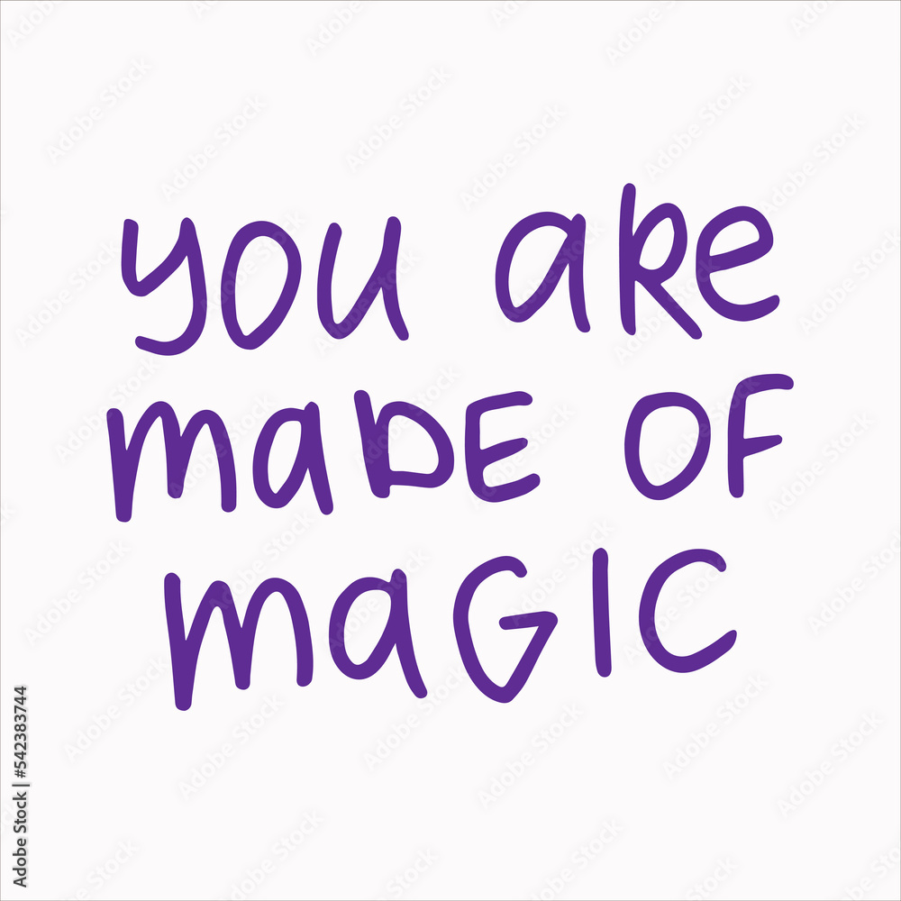 You are made of magic - handwritten with a marker quote. Modern calligraphy illustration.