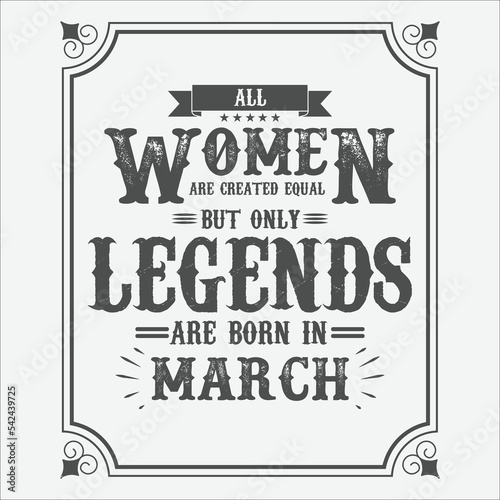 All Women are equal but only legends are born in March, Birthday gifts for women or men, Vintage birthday shirts for wives or husbands, anniversary T-shirts for sisters or brother