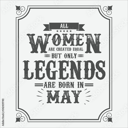All Women are equal but only legends are born in May, Birthday gifts for women or men, Vintage birthday shirts for wives or husbands, anniversary T-shirts for sisters or brother