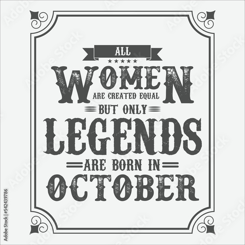 All Women are equal but only legends are born in October, Birthday gifts for women or men, Vintage birthday shirts for wives or husbands, anniversary T-shirts for sisters or brother