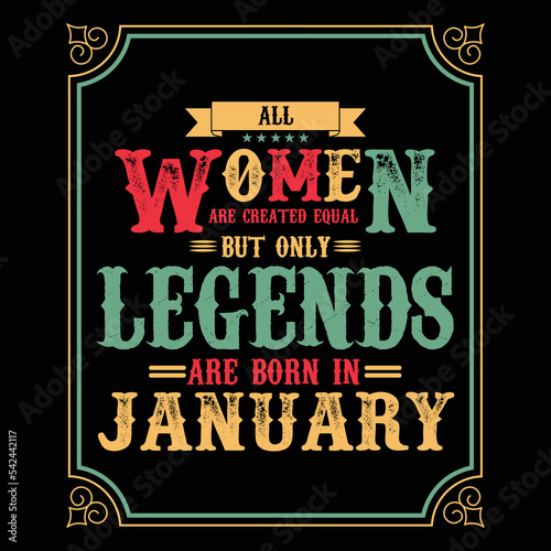 All Women are equal but only legends are born in January, Birthday gifts for women or men, Vintage birthday shirts for wives or husbands, anniversary T-shirts for sisters or brother
