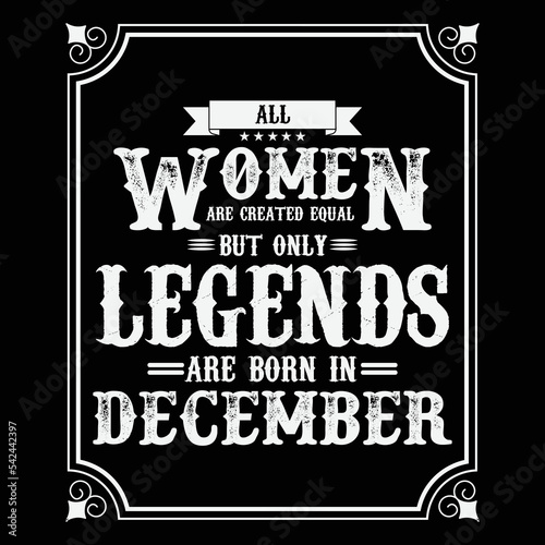 All Women are equal but only legends are born in December  Birthday gifts for women or men  Vintage birthday shirts for wives or husbands  anniversary T-shirts for sisters or brother